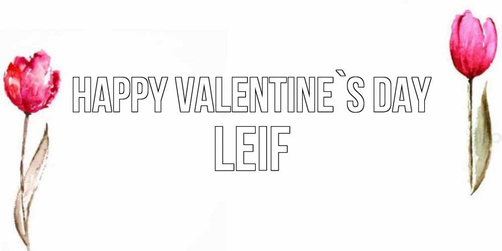 Greetings card с именем, Leif Happy Valentine`s Day Открытки на день всех влюбленных с тюльпанами акварелью Greetings with text for free download 